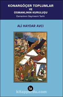 Konargöçer Toplumlar ve Osmanlının Kuruluşu & Osmanlının Gayriresmi Tarihi - Ali Haydar Avcı