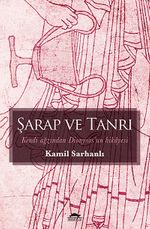 Şarap ve Tanrı & Kendi Ağzından Dionysos'un Hikayesi