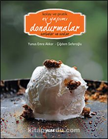 Kolay ve Pratik Ev Yapımı Dondurmalar - Sorbeler ve Soslar - Yunus Emre Akkor