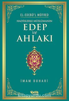 Hadislerle Müslümanın Edep ve Ahlakı - el-Edebü'l Müfred (ciltli) - İmam-ı Buhari
