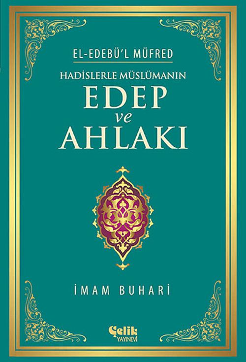 Hadislerle Müslümanın Edep ve Ahlakı - el-Edebü'l Müfred (ciltli)