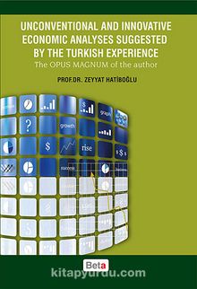 Unconventional and Innovative Economic Analyses Suggested By The Turkish Experience & The Opus Magnum of the Author