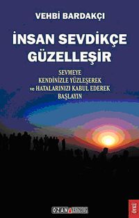 İnsan Sevdikçe Güzelleşir & Sevmeye Kendinizle Yüzleşerek ve Hatalarınızı Kabul Ederek Başlayın