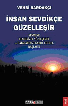 İnsan Sevdikçe Güzelleşir & Sevmeye Kendinizle Yüzleşerek ve Hatalarınızı Kabul Ederek Başlayın