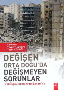Değişen Orta Doğu'da Değişmeyen Sorunlar & Irak İşgali'nden Arap Baharı'na