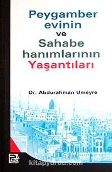 Peygamber Evinin ve Sahabe Hanımlarının Yaşantıları - Abdurrahman Umeyre