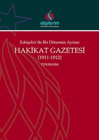Eskişehir'de Bir Dönemin Aynası Hakikat Gazetesi (1911-1912) Tıpkıbasım