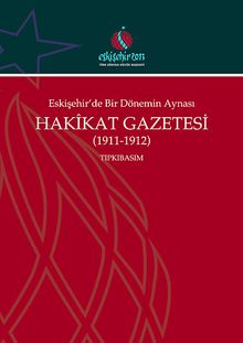 Eskişehir'de Bir Dönemin Aynası Hakikat Gazetesi (1911-1912) Tıpkıbasım