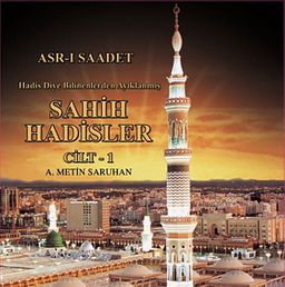 Asr-ı Saadet Hadis Diye Bilinenlerden Ayıklanmış Sahih Hadisler Cilt I