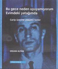 Bu Gece Neden Uyuyamıyorum Evimdeki Yatağımda & Garip Üzerine Yepyeni Tezler 