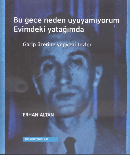 Bu Gece Neden Uyuyamıyorum Evimdeki Yatağımda & Garip Üzerine Yepyeni Tezler 