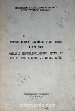 Birinci Dünya Harbinde Türk Harbi 1. Cilt (3-B-24) & Osmanlı İmparatorluğunun Siyasi ve Askeri Hazırlıkları ve Harbe Girişi
