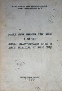Birinci Dünya Harbinde Türk Harbi 1. Cilt (3-B-24) & Osmanlı İmparatorluğunun Siyasi ve Askeri Hazırlıkları ve Harbe Girişi