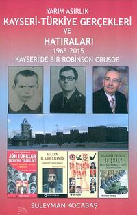 Yarım Asırlık Kayseri-Türkiye Gerçekleri ve Hatıraları & 1965-2015 Kayseri'de Bir Robinson Crusoe / 42-E-6