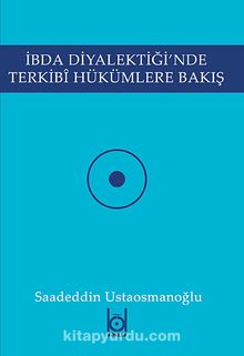 İbda Diyalektiği'nde Terkibi Hükümlere Bakış - Saadeddin Ustaosmanoğlu