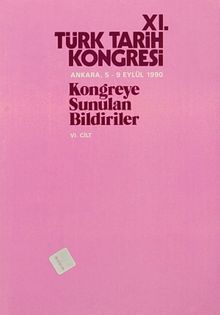 XI.Türk Tarih Kongresi VI.Cilt / Ankara, 5-9 Eylül 1990 & Kongreye Sunulan Bildiriler