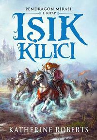 Işık Kılıcı / Pendragon Mirası -1
