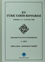 XV.Türk Tarih Kongresi 2.Cilt / Ankara:11-15 Eylül 2006 Kongreye Sunulan Bildiriler Orta Asya-Kafkasya Tarihi