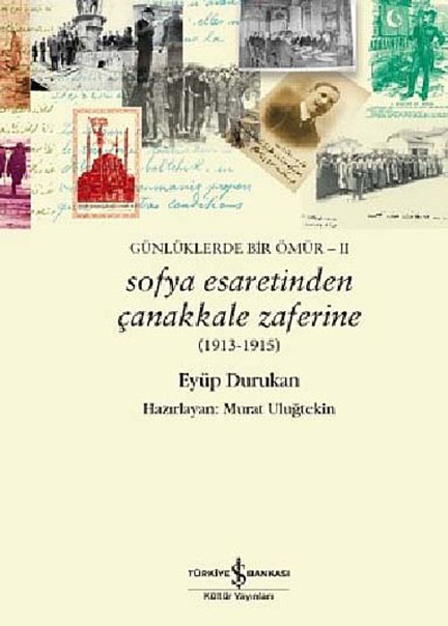 Sofya Esaretinden Çanakkale Zaferine (1913-1915) & Günlüklerde Bir Ömür -II