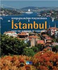 Konsoloslukların Penceresinden İstanbul & Istanbul from the Windows of the Consulates
