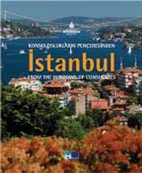 Konsoloslukların Penceresinden İstanbul & Istanbul from the Windows of the Consulates