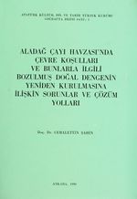 Aladağ Çayı Havzası'nda Çevre Koşulları ve Bunlarla İlgili Bozulmuş Doğal Dengenin Yeniden Kurulmasına İlişkin Sorunlar ve Çözüm Yolları