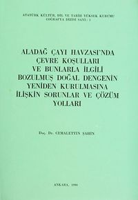 Aladağ Çayı Havzası'nda Çevre Koşulları ve Bunlarla İlgili Bozulmuş Doğal Dengenin Yeniden Kurulmasına İlişkin Sorunlar ve Çözüm Yolları