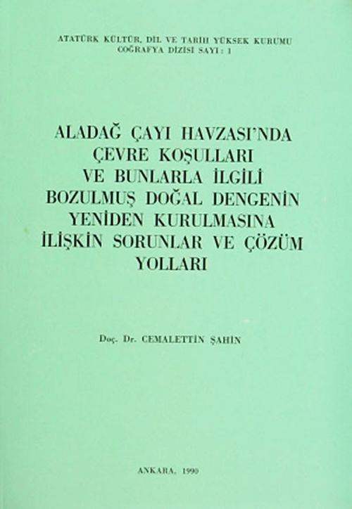 Aladağ Çayı Havzası'nda Çevre Koşulları ve Bunlarla İlgili Bozulmuş Doğal Dengenin Yeniden Kurulmasına İlişkin Sorunlar ve Çözüm Yolları