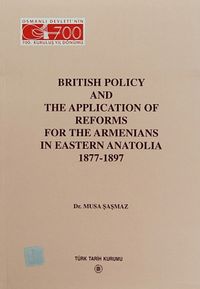 British Policy and The Application Of Reforms For The Armenians In Eastern Anatolia (1877-1897)