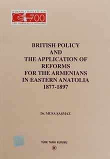 British Policy and The Application Of Reforms For The Armenians In Eastern Anatolia (1877-1897)