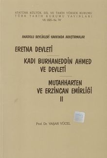 Eretna Devleti-Kadı Burhaneddin Ahmed ve Devleti-Mutahharten ve Erzincan Emirliği II (Anadolu beylikleri hakkında araştırmalar)