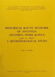 Historical Route Network Of Anatolia (Istanbul-Izmır-Konya) 1550's to 1850's: A Methodological Study