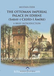 The Ottoman Imperial Palace In Edirne (Saray-ı Cedid-i Amire) & A Brief Introduction