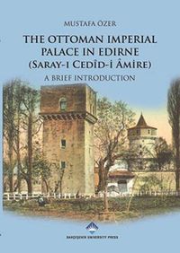 The Ottoman Imperial Palace In Edirne (Saray-ı Cedid-i Amire) & A Brief Introduction
