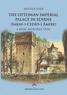 The Ottoman Imperial Palace In Edirne (Saray-ı Cedid-i Amire) & A Brief Introduction