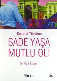 Sade Yaşa Mutlu Ol! / Kendini Tüketme