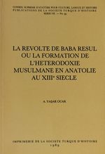 La Revolte De Baba Resul Ou La Formation De L'Heterrodoxie Musulmane En Anatolie Au XIII Siecle