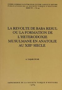 La Revolte De Baba Resul Ou La Formation De L'Heterrodoxie Musulmane En Anatolie Au XIII Siecle