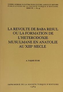 La Revolte De Baba Resul Ou La Formation De L'Heterrodoxie Musulmane En Anatolie Au XIII Siecle
