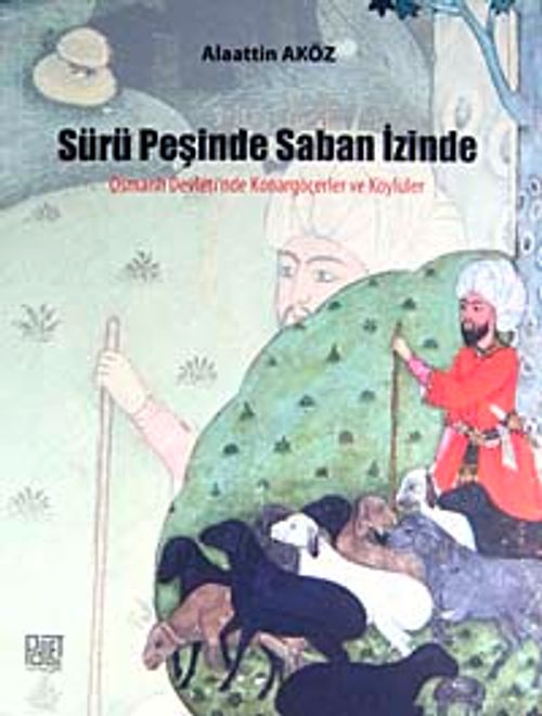 Sürü Peşinde Saban İzinde & Osmanlı Devleti'nde Konargöçerler ve Köylüler