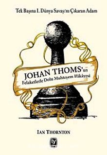 Johan Thoms'un Felaketlerle Dolu Muhteşem Hikayesi & Tek Başına I.Dünya Savaşı'nı Çıkaran Adam