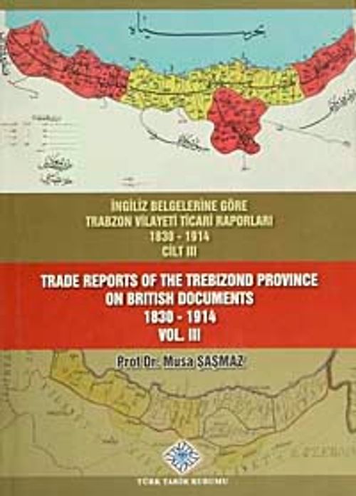 İngiliz Belgelerine Göre Trabzon Vilayeti Ticari Raporları Cilt III (1830-1914)
