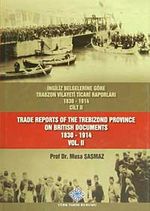 İngiliz Belgelerine Göre Trabzon Vilayeti Ticari Raporları Cilt II (1830-1914)