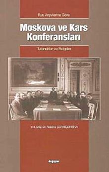 Rus Arşivlerine Göre Moskova ve Kars Konferansları Tutanaklar Ve Belgeler