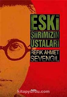 Eski Şiirimizin Ustaları - Refik Ahmet Sevengil