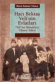 Hacı Bektaş Veli'nin Evlatları & Yolun Mürşitleri: Ulusoy Ailesi - Meral Salman Yıkmış
