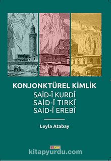 Konjonktürel Kimlik & Said-i Kurdi, Said-i Tirki, Said-i Erebi