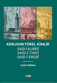 Konjonktürel Kimlik & Said-i Kurdi, Said-i Tirki, Said-i Erebi