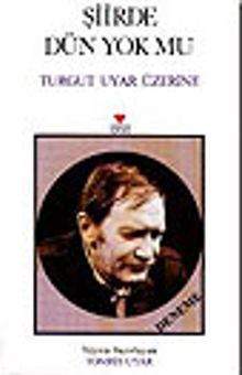 Şiirde Dün Yok Mu Turgut Uyar Üzerine