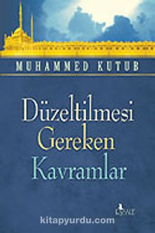 Düzeltilmesi Gereken Kavramlar - Prof. Muhammed Kutub